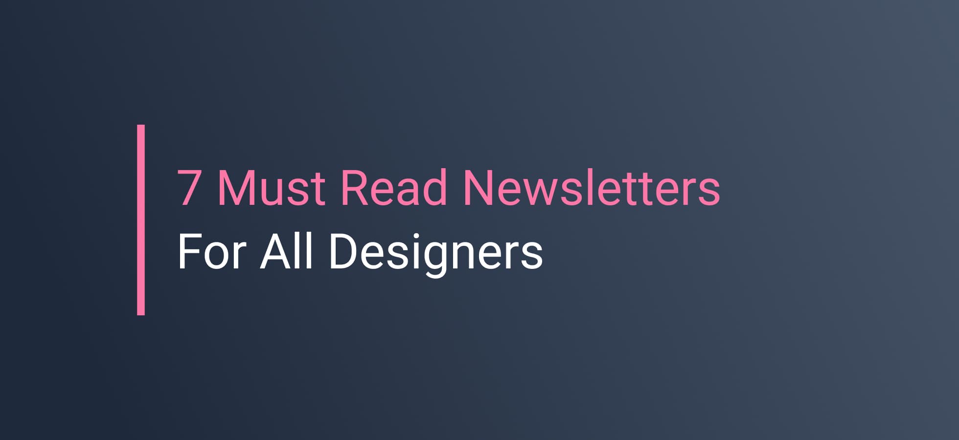 These 7 Newsletters Are A Must Read For All Designers